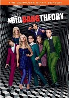 The big bang theory. The complete sixth season / creator, Chuck Lorre, Bill Prady.