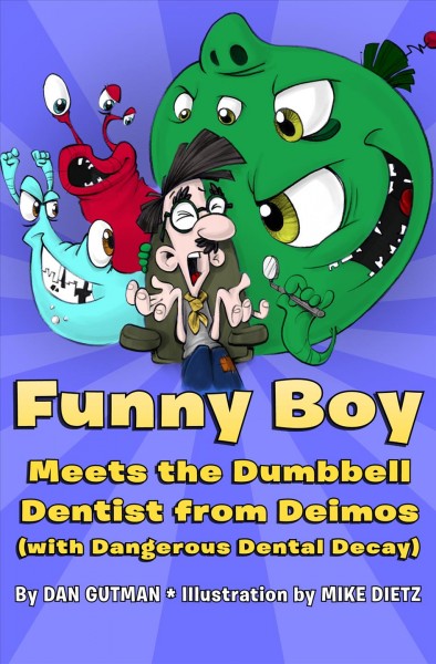 Funny Boy meets the dumbbell dentist from Deimos (with dangerous dental decay) [electronic resource] / Dan Gutman ; [illustration by Mike Dietz].