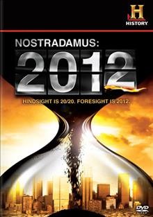 Nostradamus 2012 [videorecording (DVD)] : hindsight is 20/20, foresight is 2012.