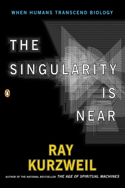 The singularity is near : when humans transcend biology / Ray Kurzweil.
