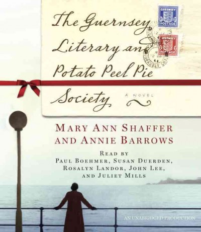 The Guernsey Literary and Potato Peel Pie Society [audio] [sound recording] : a novel / Mary Ann Shaffer and Annie Barrows.