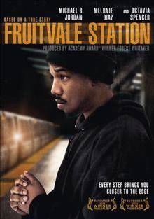 Fruitvale Station [videorecording] / The Weinstein Company ; produced by Nina Yang Bongiovi & Forest Whitaker ; written and directed by Ryan Coogler.