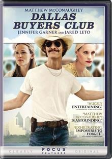 Dallas buyers club [videorecording] / Remstar Films Truth Entertainment and Voltage Pictures present a Truth Entertainment/Voltage/Evolution Independent/R2 Films production; a film by Jean-Marc Vallée.