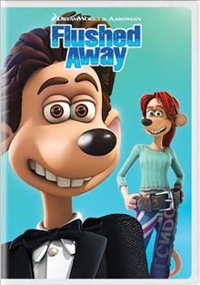 Flushed away [videorecording] / DreamWorks Animation ; Aardman Animations ; DreakWorks SKG ; produced by Cecil Kramer, Peter Lord, David Sproxton ; story by Sam Fell ... [et al.] ; screenplay by Dick Clement ... [et al.] ; directed by David Bowers, Sam Fell.