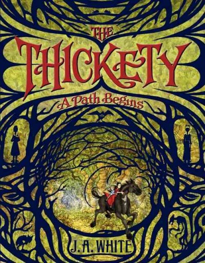 The Thickety : a path begins / J.A. White ; illustrations by Andrea Offermann.