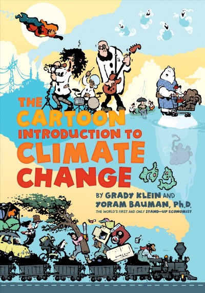 The cartoon introduction to climate change / by Grady Klein and Yoram Bauman.