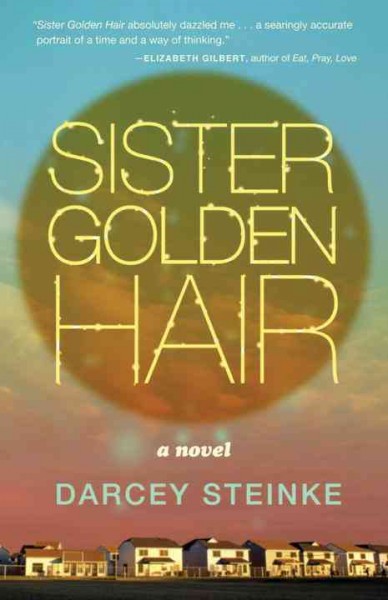 Sister golden hair / by Darcey Steinke.