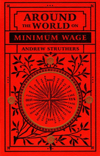 Around the world on minimum wage : an account of a pilgrimage I once made to Tibet by mistake : with numerous illustrations by the author of, The Green Shadow, The Last Voyage of the Loch Ryan & etc. / [Andrew Struthers].