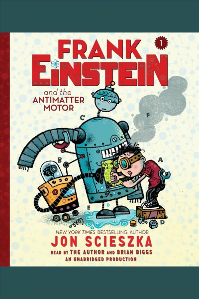 Frank Einstein & the antimatter motor / by Jon Scieszka.