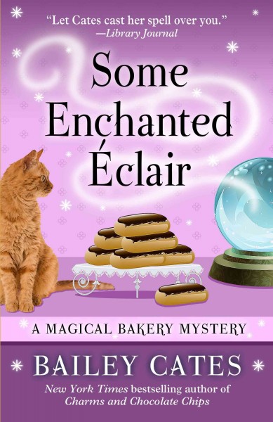 Some enchanted éclair : a magical bakery mystery / Bailey Cates.