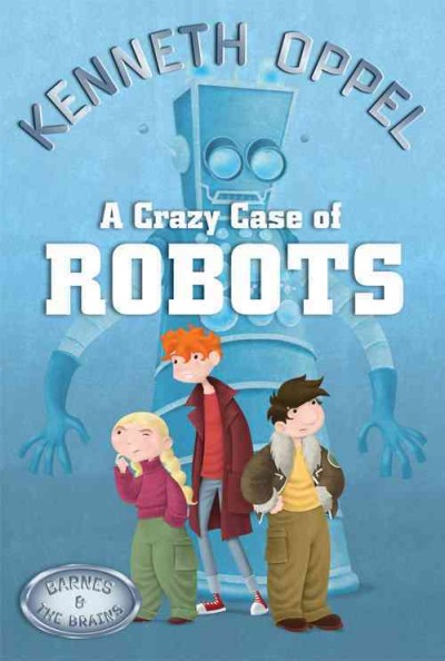 A crazy case of robots [electronic resource] / Kenneth Oppel.