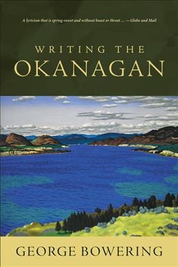 Writing the Okanagan / George Bowering.