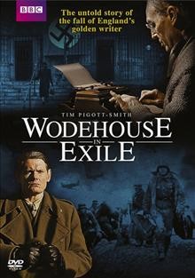 Wodehouse in exile  [video recording (DVD)] / a Great Meadow production for BBC ; written by Nigel Williams ; produced by Kate Triggs ; directed by Tim Flywell.