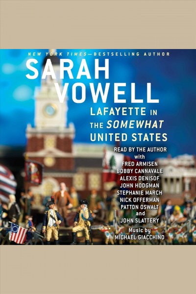 Lafayette in the somewhat United States / Sarah Vowell.