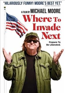 Where to invade next [video recording (DVD)] / a film by Michael Moore ; Dog Eat Dog Films Production in association iwth IMG Films ; written, produced and directed by Michael Moore.