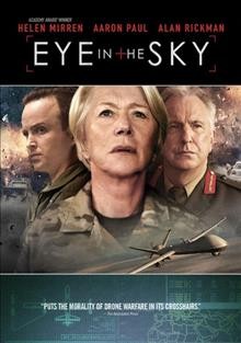 Eye in the sky  [videorecording (DVD)] / Bleecker Street and Entertainment One Features present a Raindog Films/Entertainment One Features production ; a Gavin Hood film ; written by Guy Hibbert ; produced by Ged Doherty, Colin Firth, David Lancaster ; directed by Gavin Hood.