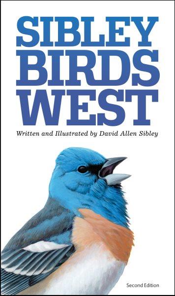 Sibley birds west : field guide to birds of western North America / written and illustrated by David Allen Sibley.