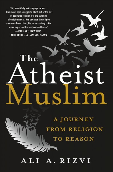 The atheist Muslim : a journey from religion to reason / Ali A. Rizvi.