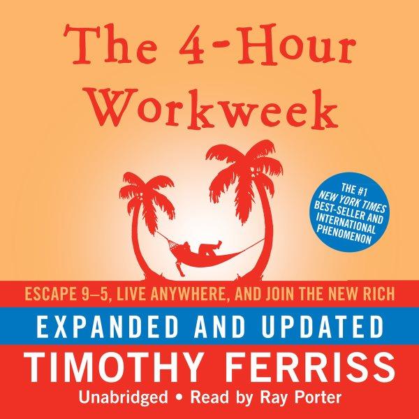 The 4-hour workweek (expanded and updated) [electronic resource] : Escape 9-5, Live Anywhere, and Join the New Rich. Timothy Ferriss.