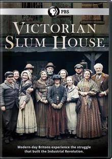 Victorian slum house [DVD videorecording] / executive producer, Cate Hall ; series producer, Mark Ball ; series director, Emma Frank ; a Wall To Wall production.