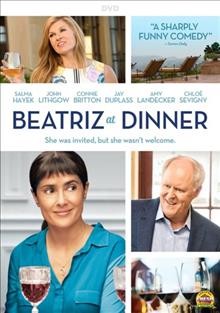 Beatriz at dinner / directed by Miguel Arteta ; written by Mike White ; produced by Aaron L. Gilbert, Pamela Koffler, David Hinojosa, Christine Vachon ; a Bron Studios/Killer Films production ; in association with Creative Wealth Media.