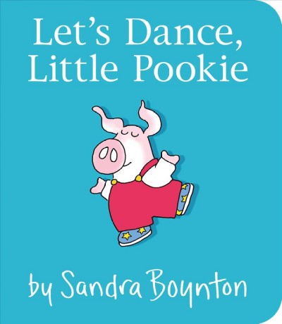 Let's dance, little Pookie / by Sandra Boynton.