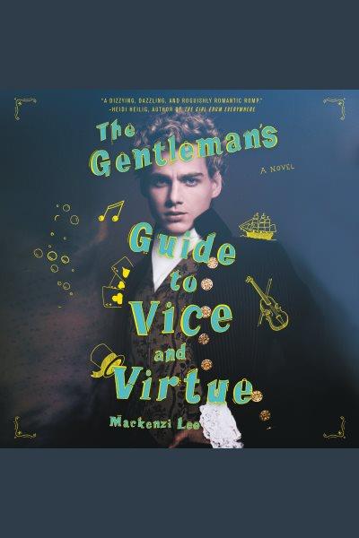 The gentleman's guide to vice and virtue : a novel / Mackenzi Lee.