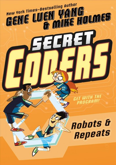 Secret coders. 4, Robots & repeats / Gene Luen Yang & Mike Holmes.