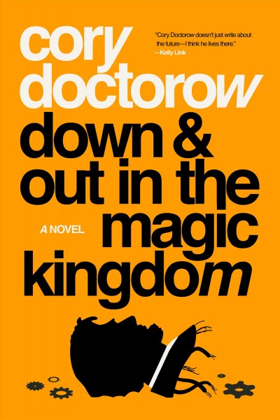 Down and out in the Magic Kingdom / Cory Doctorow.