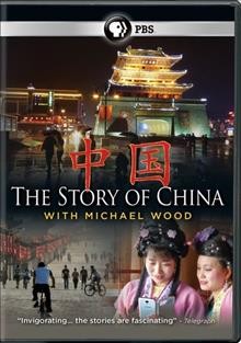The story of China [DVD videorecording] / Maya Vision International ; with Michael Wood  ; written and presented by Michael Wood ; producer, Rebecca Dobbs.
