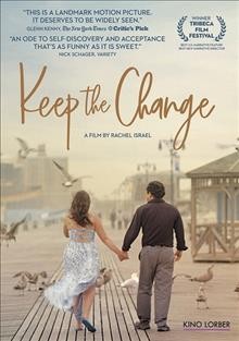 Keep the change [videorecording] / Tangerine Entertainment presents ; in association with Story Farm & Salem Street Entertainment; written & directed by Rachel Israel.