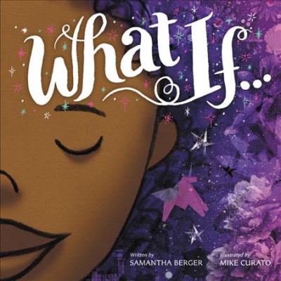 What if ... / written by Samantha Berger ; illustrated by Mike Curato.