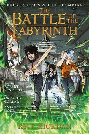 The battle of the Labyrinth : Bk.4 the graphic novel / by Rick Riordan ; adapted by Robert Venditti ; art and color by Orpheus Collar and Antoine Dodé ; lettering by Chris Dickey.
