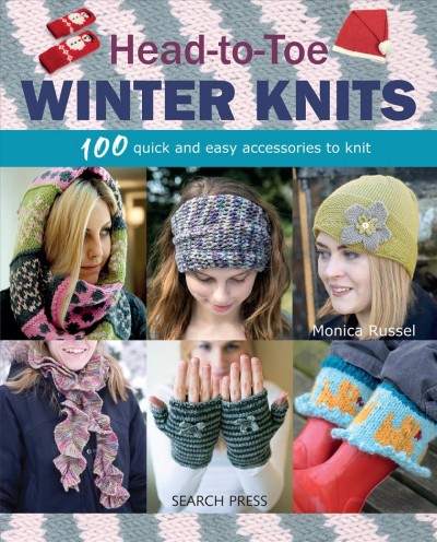 Head-to-toe winter knits : 100 quick and easy accessories to knit / Monica Russel.
