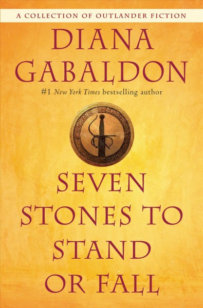 Seven stones to stand or fall : a collection of Outlander fiction / Diana Gabaldon.