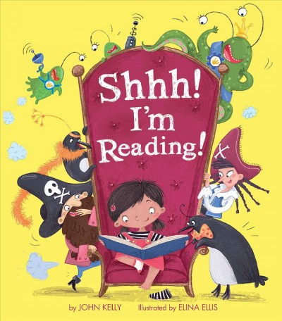 Shhh! I'm reading! / by John Kelly ; illustrated by Elina Ellis.