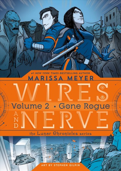 Wires and nerve. Volume 2, Gone rogue / Marissa Meyer ; art by Doug Holgate with Stephen Gilpin.