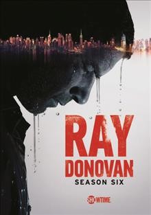Ray Donovan. Season Six [videorecording] / Showtime ; created by Ann Biderman ; produced by David Hollander, Mark Gordon, Bryan Zuriff, and Lou Fusaro.