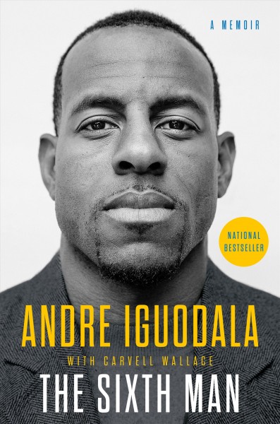 The sixth man : a memoir / Andre Iguodala with Carvell Wallace.