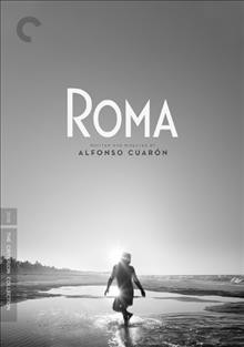 Roma [videorecording] / producers, Nicolás Celis, Alfonso Cuarón, Gabriela Rodríguez ; written and directed by Alfonso Cuarón.