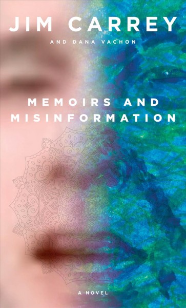 Memoirs and misinformation / Jim Carrey and Dana Vachon.