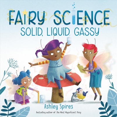 Solid, liquid, gassy / Ashley Spires.