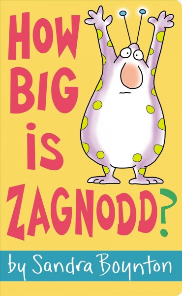 How big is Zagnodd?  by Sandra Boynton.