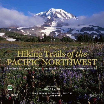 Hiking trails of the Pacific Northwest : northern California, Oregon,  Washington & NBSP;southwestern British Columbia / Bart Smith, Craig Romano, William L. Sullivan, Daniel Evans.