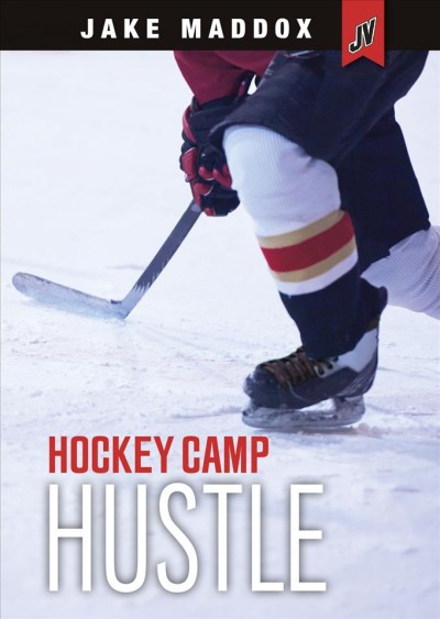 Hockey camp hustle / by Jake Maddox, text by Melissa Brandt.