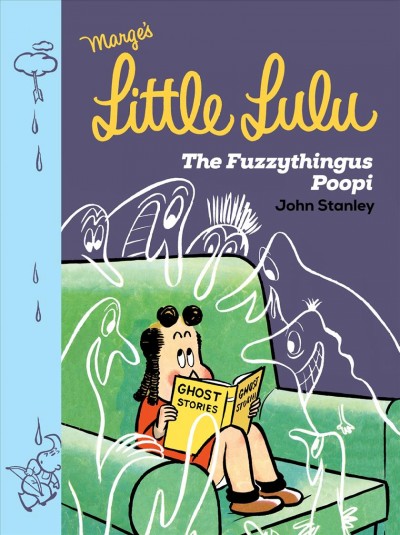 Little Lulu. The fuzzythingus poopi / John Stanley ; edited by Frank Young and Tom Devlin.