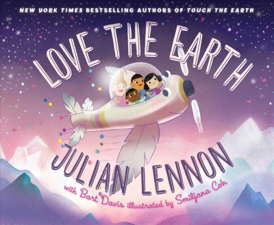Love the Earth / Julian Lennon with Bart Davis ; illustrated by Smiljana Coh.