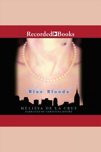 Blue bloods [electronic resource] : Blue bloods series, book 1. Melissa de la Cruz.