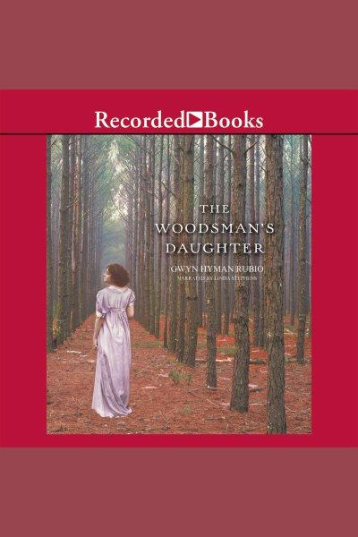 The woodsman's daughter [electronic resource]. Rubio Gwyn Hyman.