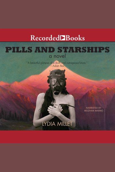 Pills and starships [electronic resource]. Lydia Millet.